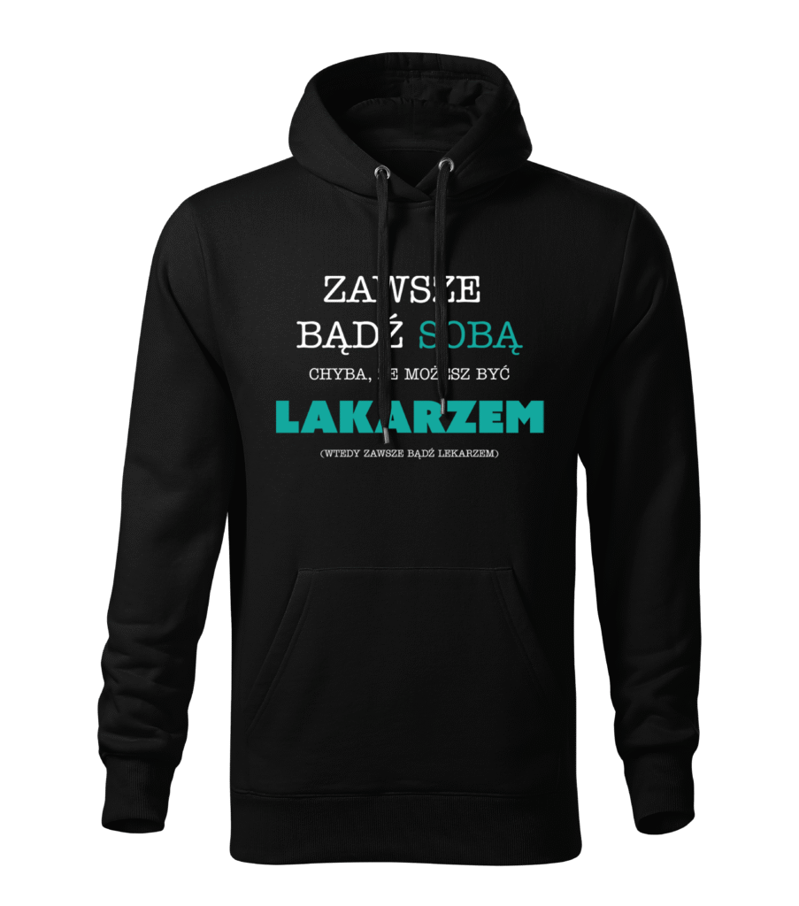 BLUZA ZAWSZE BĄDŹ SOBĄ CHYBA ŻE MOŻESZ BYĆ LEKARZEM – CZARNA